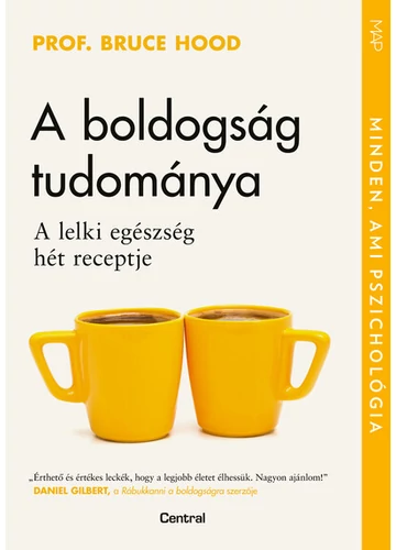 A boldogság tudománya - A lelki egészség hét receptje - MAP-sorozat Prof. Bruce Hood