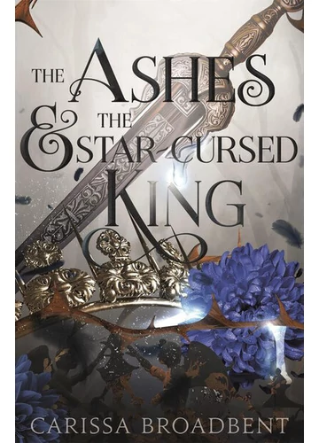 The Ashes and the Star - Cursed King Carissa Broadbent