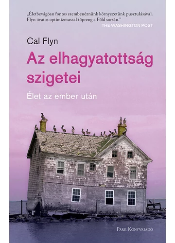 Az elhagyatottság szigetei - Élet az ember után Cal Flyn