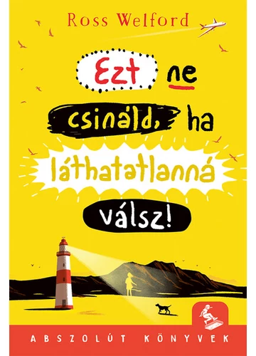 Ezt ne csináld, ha láthatatlanná válsz - Abszolút könyvek Ross Welford
