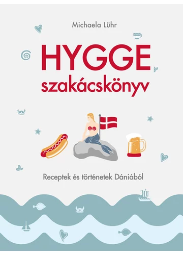 Hygge szakácskönyv – Receptek és történetek Dániából Michaela Lühr