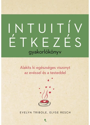 Intuitív étkezés gyakorlókönyv Elyse Resch, Evelyn Tribole