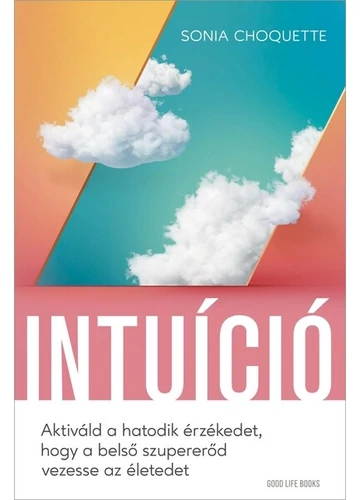 Intuíció - Aktiváld a hatodik érzékedet, hogy a belső szupererőd vezesse az életedet Sonia Choquette
