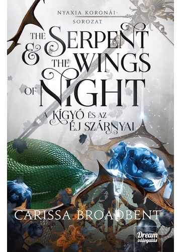 The Serpent and the Wings of Night - A kígyó és az éj szárnyai - Nyaxia koronái-sorozat Carissa Broadbent