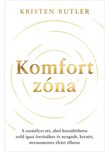 Komfortzóna - A személyes tér, ahol hozzáférhetsz erőd igazi forrásához és nyugodt, kreatív, stresszmentes életet élhetsz Kristen Butler