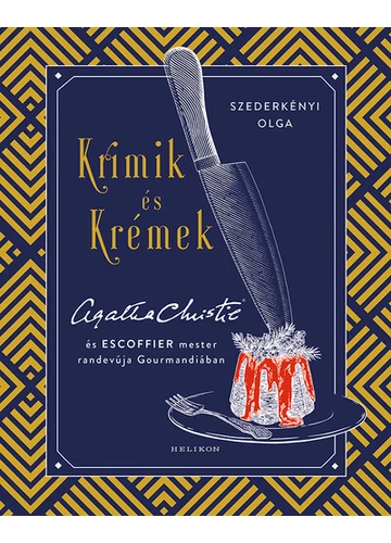 Krimik és krémek - Agatha Christie és Escoffier mester randevúja Gourmandiában Szederkényi Olga