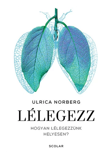 Lélegezz - Hogyan lélegezzünk helyesen? Ulrica Norberg.