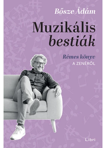 Muzikális bestiák - Rémes könyv a zenéről  Bősze Ádám