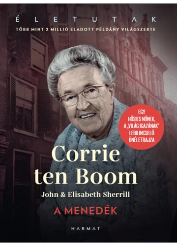 A menedék - Egy hősies nőnek, a &quot;Világ igazának&quot; lebilincselő önéletrajza Corrie Ten Boom