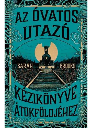 Az Óvatos Utazó kézikönyve Átokföldjéhez Sarah Brooks