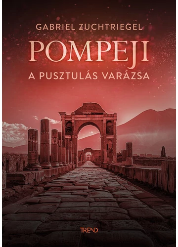 Pompeji - A pusztulás varázsa Gabriel Zuchtriegel