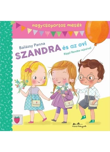 Szandra és az ovi - Mesék nagycsoportosoknak Balázsy Panna