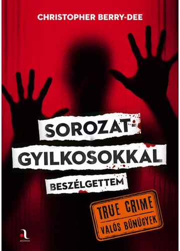 Sorozatgyilkosokkal beszélgettem - True crime - Valós bűnügyek Christopher Berry-Dee