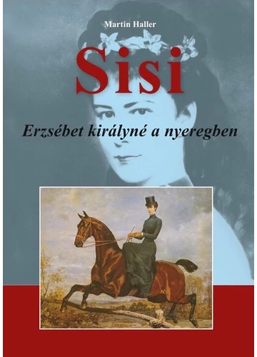 Sisi - Erzsébet királynő a nyeregben Martin Haller