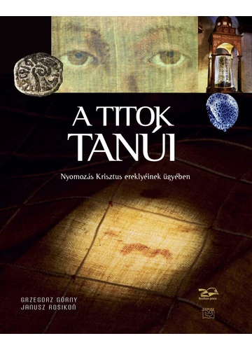 A titok tanúi - Nyomozás Krisztus ereklyéinek ügyében - Górny-Rosikon