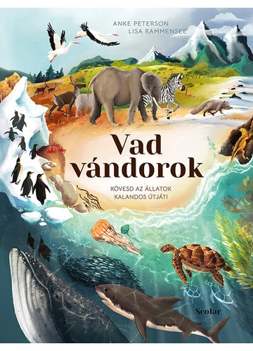 Vad vándorok - Kövesd az állatok kalandos útját! Anke Peterson, Lisa Rammensee