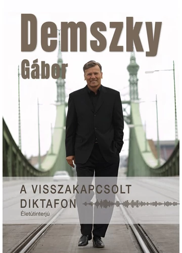 A visszakapcsolt diktafon - Életútinterjú Demszky Gábor