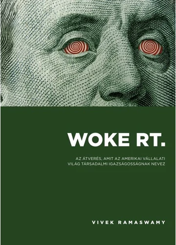 Woke Rt. - Az átverés, amit az amerikai vállalati világ társadalmi igazságosságnak nevez Vivek Ramaswamy