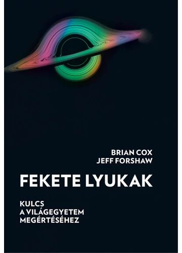 Fekete lyukak - Kulcs a világegyetem megértéséhez Brian Cox, Jeff Forshaw