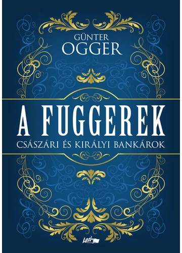 A Fuggerek - Császári és királyi bankárok Günter Ogger