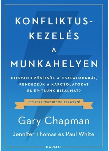 Konfliktuskezelés a munkahelyen - Hogyan erősítsük a csapatmunkát, rendezzük a kapcsolatokat és erősítsük a bizalmat? Gary Chapman, Jennifer Thomas, Paul White