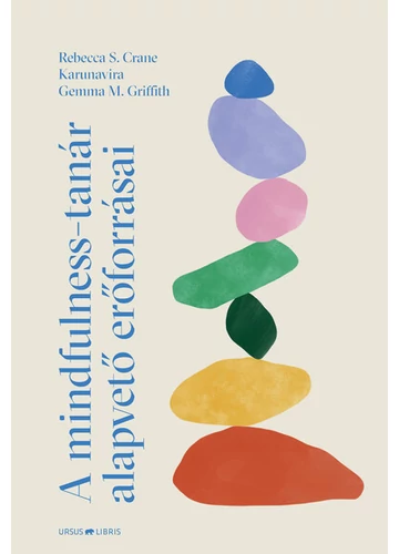 A mindfulness-tanár alapvető erőforrásai Gemma M. Griffith, Karunavira, Rebecca S. Crane