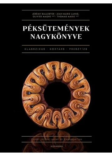 Péksütemények nagykönyve Jean-Marie Lanio, Jérémy Nallester, Olivier Magne, Thomas Marie
