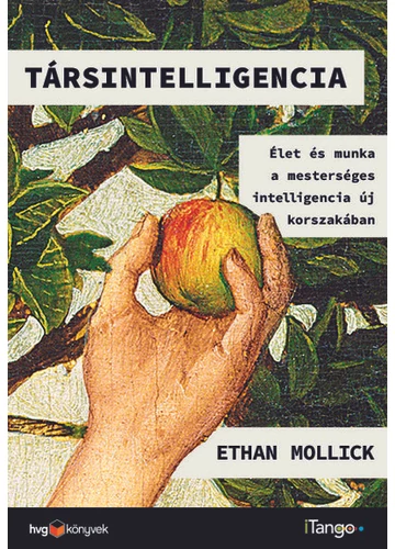 Társintelligencia - Élet és munka a mesterséges intelligencia új korszakában Ethan Mollick