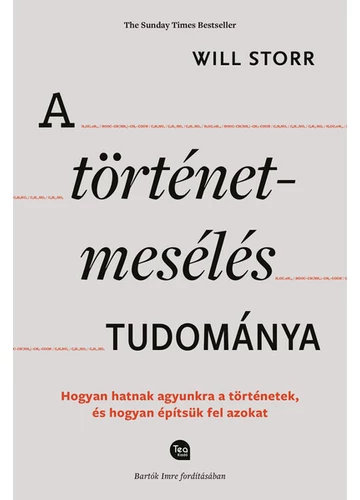 A történetmesélés tudománya - Hogyan hatnak agyunkra a történetek, és hogyan építsük fel azokat Will Storr