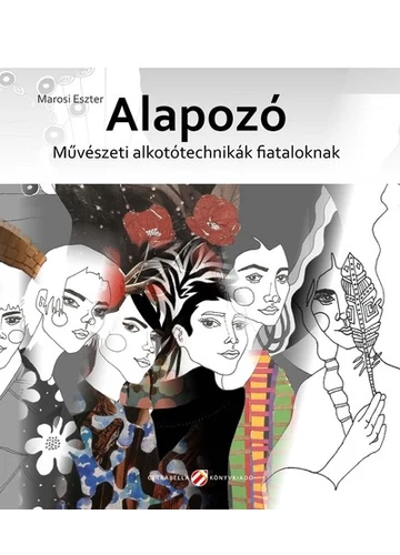 Alapozó - Művészeti alkotótechnikák fiataloknak Marosi Eszter