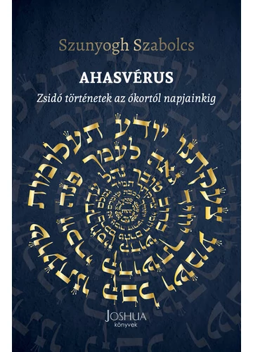 Ahasvérus - Zsidó történetek az ókortól napjainkig Szunyogh Szabolcs