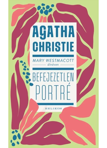 Mary Westmacott: Befejezetlen porté   Agatha Christie