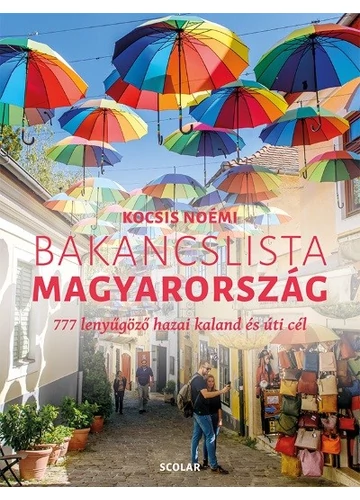 Bakancslista - Magyarország - 777 lenyűgöző hazai kaland és úti cél Kocsis Noémi