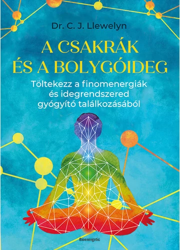 A csakrák és a bolygóideg - Töltekezz a finom energiák és idegrendszered gyógyító találkozásából Dr. C. J. Llewelyn