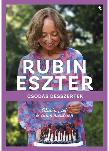 Csodás desszertek glutén-, tej- és cukormentesen Rubin Eszter