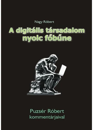 A digitális társadalom nyolc főbűne - Puzsér Róbert kommentárjaival Nagy Róbert