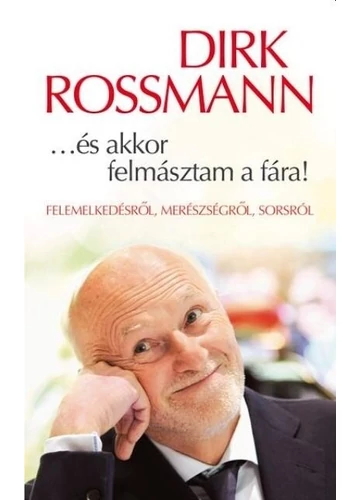 ..és akkor felmásztam a fára! Dirk Rossmann