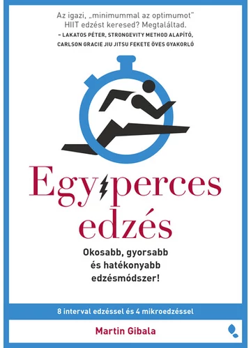 Egyperces edzés - Okosabb, gyorsabb és hatékonyabb edzésmódszer! Martin Gibala