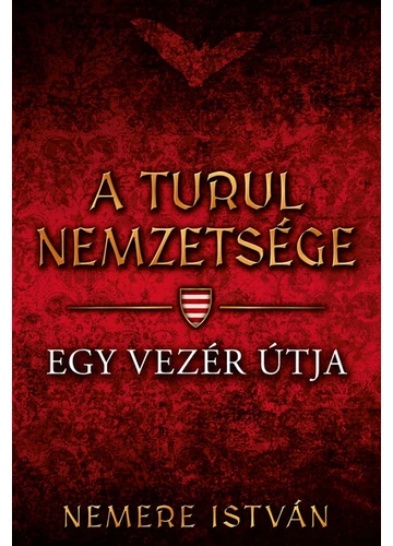 Egy vezér útja - A Turul nemzetsége 3. Nemere István