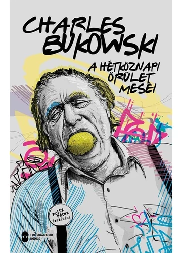 A hétköznapi őrület meséi Charles Bukowski