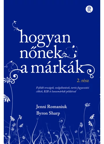 Hogyan nőnek a márkák 2. rész Jenni Romaniuk-Byron Sharp