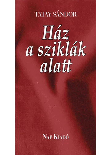 Ház a sziklák alatt - Három elbeszélés (új kiadás) Tatay Sándor