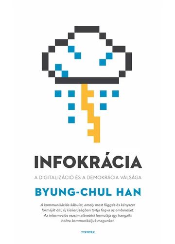 Infokrácia - A digitalizáció és a demokrácia válsága Byung-Chul Han