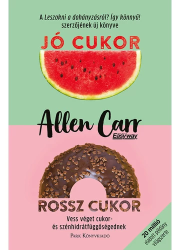Jó cukor, rossz cukor - Vess véget cukor- és szénhidrátfüggőségednek Allen Carr