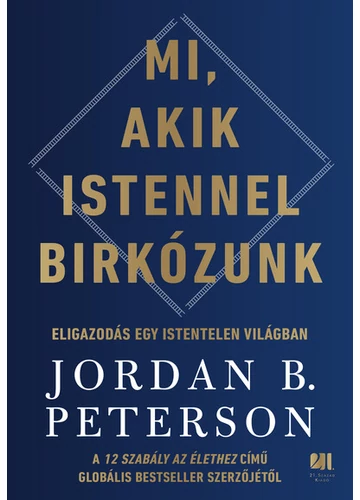 Mi, akik Istennel birkózunk - Eligazodás egy istentelen világban Jordan B. Peterson