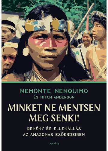 Minket ne mentsen meg senki! - Remény és ellenállás az Amazonas esőerdeiben Nemonte Nenquimo-Mitch Anderson