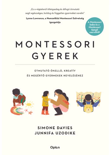 Montessori gyerek - Útmutató önálló, kreatív és megértő gyermekek neveléséhez Junnifa Uzodike, Simone Davies