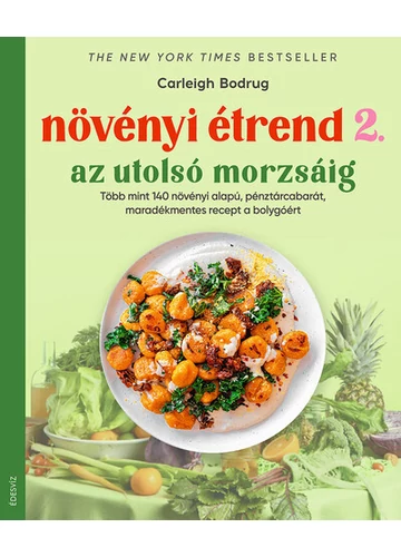 Növényi étrend 2 - Az utolsó morzsáig - Több, mint 140 növényi alapú, pénztárcabarát, maradékmentes recept a bolygóért Carleigh Bodrug