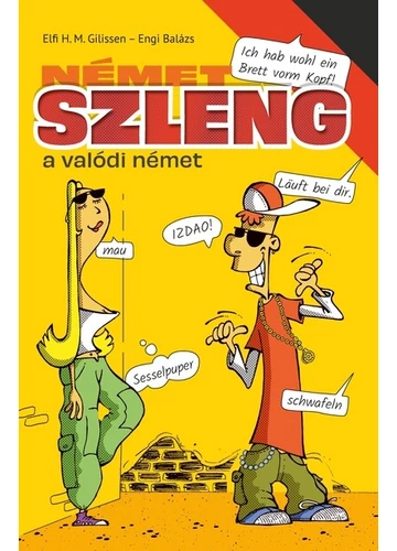 Német szleng - a valódi német Elfi H. M. Gilissen, Engi Balázs