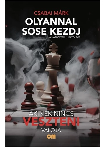 Olyannal sose kezdj - akinek nincs veszteni valója - A hatlövetű újra töltve Csabai Márk